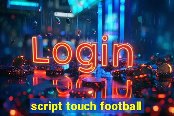 script touch football